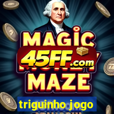 triguinho jogo